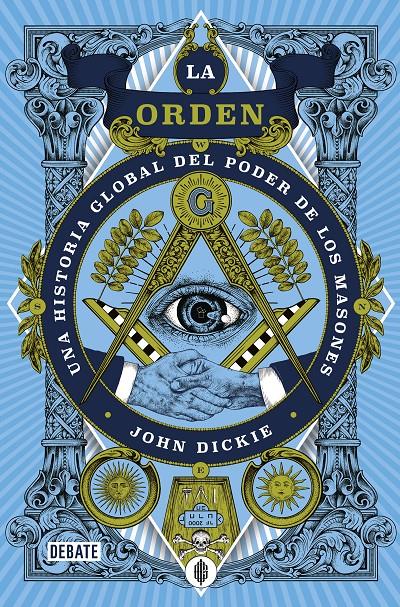 LA ORDEN. UNA HISTORIA GLOBAL DEL PODER DE LOS MASONES | 9788418619250 | DICKIE, JOHN