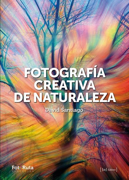 FOTOGRAFÍA CREATIVA DE LA NATURALEZA | 9788412996722 | SANTIAGO GARCÍA, DAVID