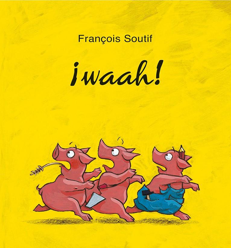 WAAH! | 9788416117802 | SOUTIFF, FRANÇOIS