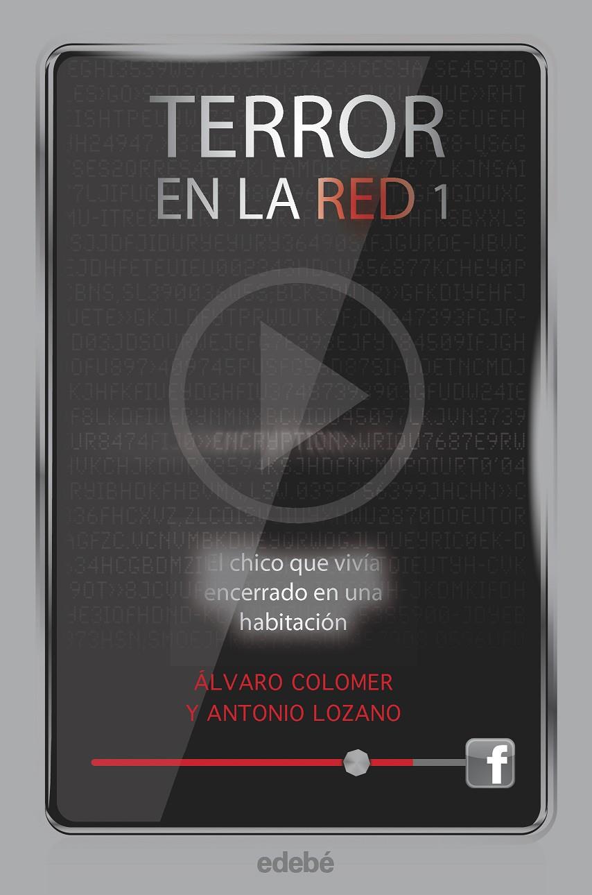 TERROR EN LA RED I: EL CHICO QUE VIVÍA ENCERRADO EN UNA HABITACIÓN | 9788468307169 | LOZANO SAGRERA, ANTONIO/COLOMER MORENO, ÁLVARO