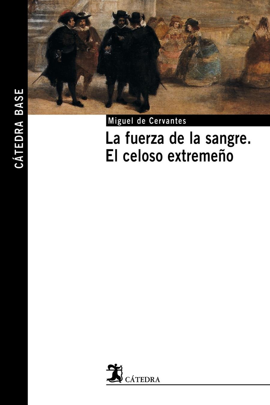 FUERZA DE LA SANGRE/CELOSO EXTREMEÑO CATEDRA BASE | 9788437621494 | CERVANTES, MIGUEL DE