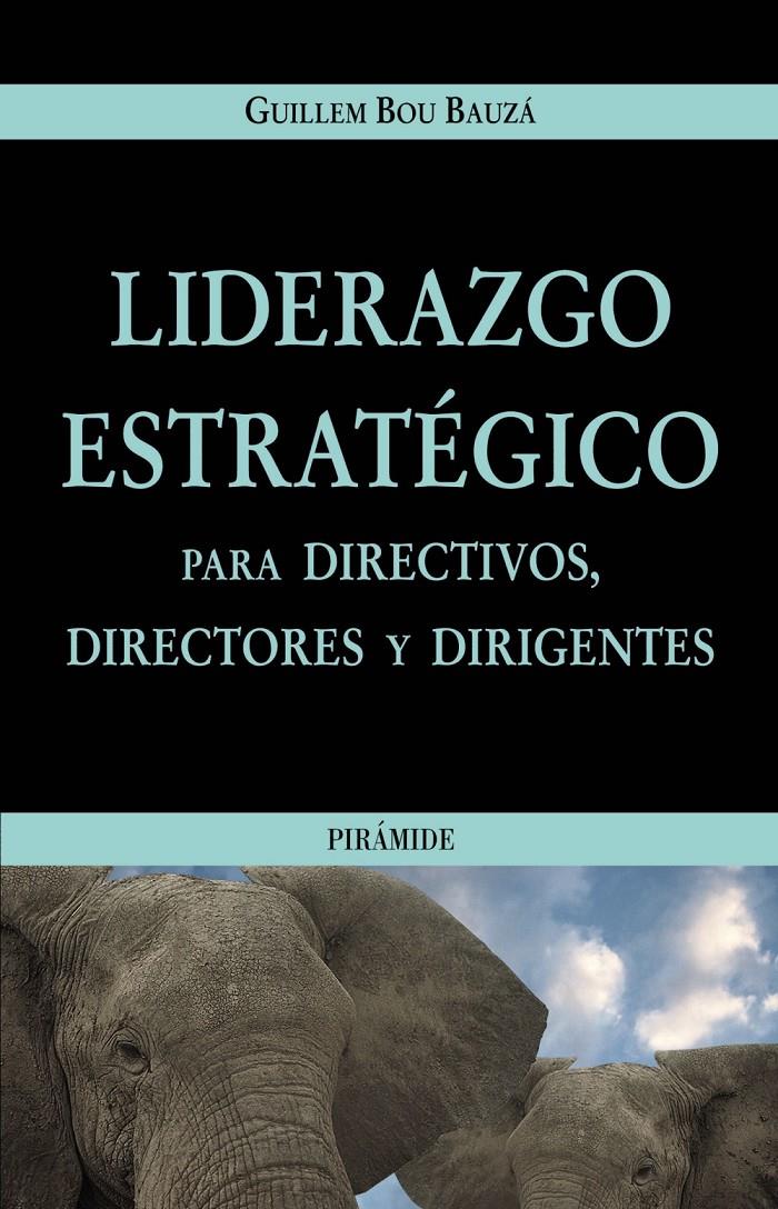 LIDERAZGO ESTRATEGICO PARA DIRECTIVOS, DIRECTORES Y DIRIGENT | 9788436819090 | BOU I BAUZA, GUILLEM