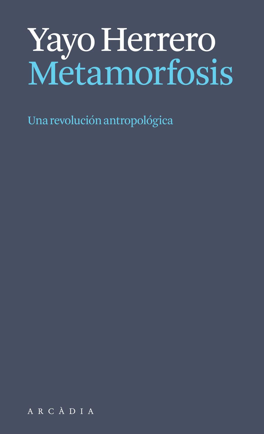 METAMORFOSIS. UNA REVOLUCIÓN ANTROPOLÓGICA | 9788412999723 | HERRERO LÓPEZ, YAYO