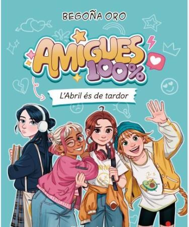 AMIGUES 100% 1. L'ABRIL ÉS DE TARDOR | 9788466160452 | ORO PRADERA, BEGOÑA