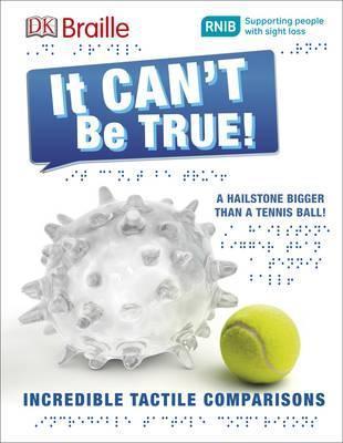 BRAILLE IT CAN'T BE TRUE! INCREDIBLE TACTILE COMPARISONS | 9780241228401