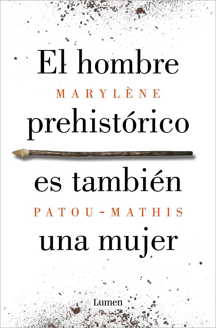 EL HOMBRE PREHISTÓRICO ES TAMBIÉN UNA MUJER. UNA HISTORIA DE LA INVISIBILIDAD DE LAS MUJERES | 9788426410092 | PATOU-MATHIS, MARYLÈNE