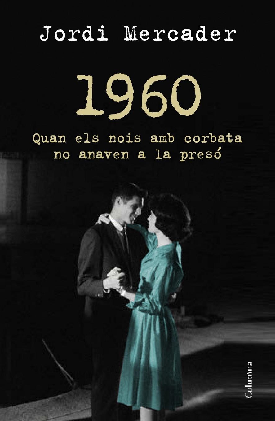 1960. QUAN ELS NOIS AMB CORBATA NO ANAVEN A LA PRESO | 9788466418157 |  MERCADER FARRÉS, JORDI