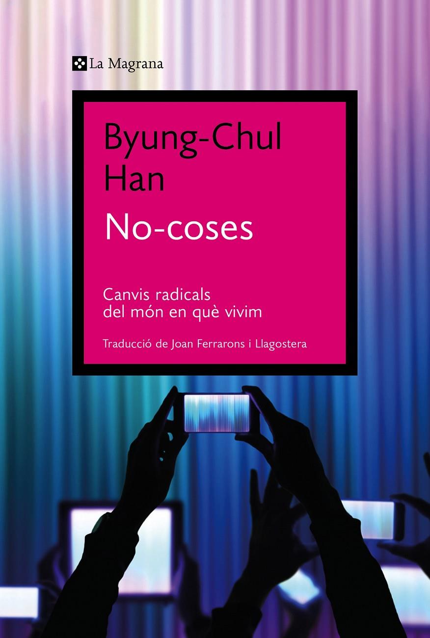 NO-COSES. CANVIS RADICALS DEL MÓN EN QUÈ VIVIM | 9788419013569 | HAN, BYUNG-CHUL