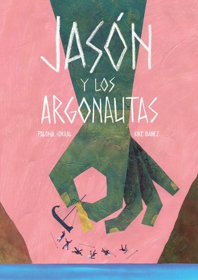 JASÓN Y LOS ARGONAUTAS | 9788494585715 | IBÁÑEZ FERNÁNDEZ, ENRIQUE/CORRAL FUENTES, PALOMA