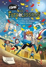 CÒMIC ELS FUTBOLÍSSIMS 4. EL MISTERI DE LA FINAL DEL MUNDIAL | 9788466159814 | SANTIAGO, ROBERTO