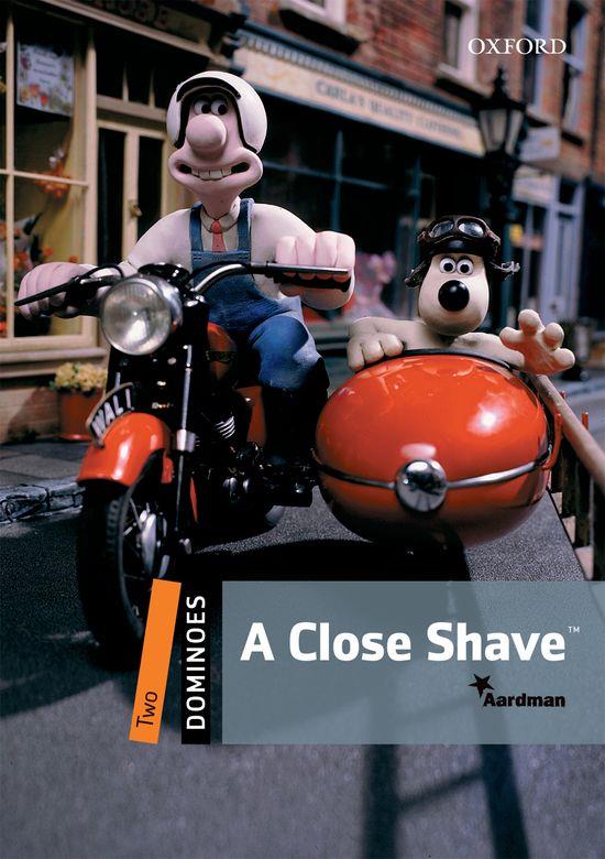 A CLOSE SHAVE. DOMINOES LEVEL 2 | 9780194248334 | AARDMAN/BILL BOWLER