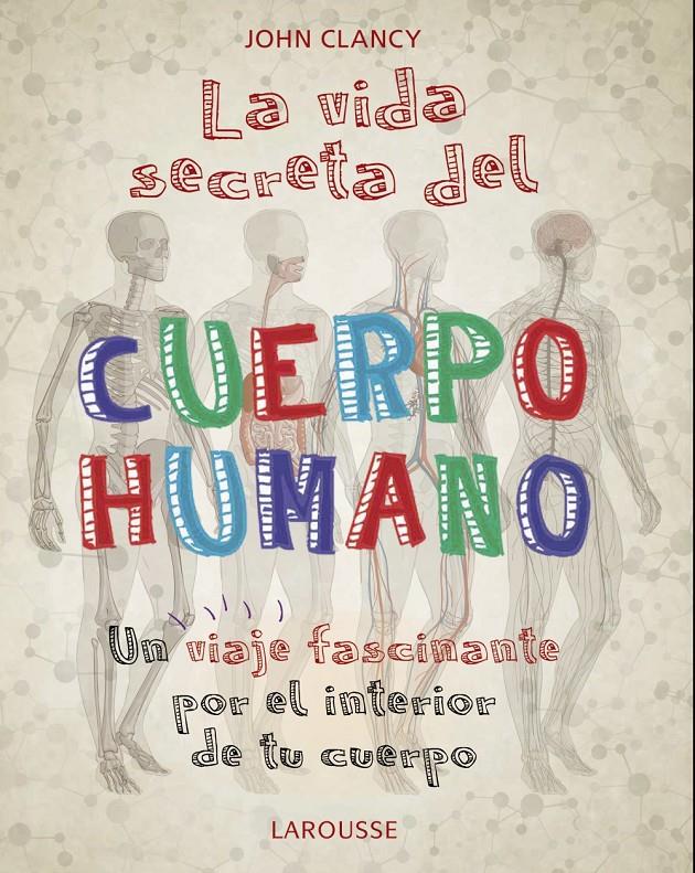 LA VIDA SECRETA DEL CUERPO HUMANO | 9788418100468 | CLANCY, JOHN