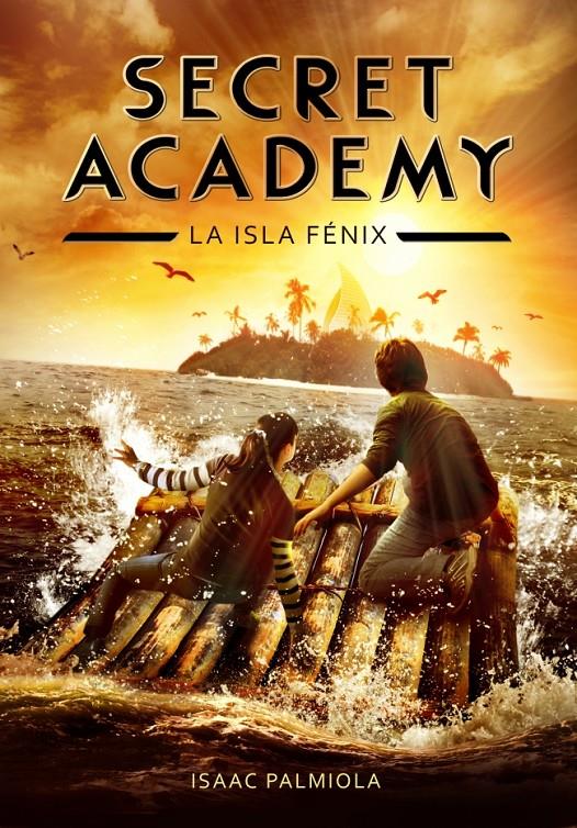 LA ISLA FÉNIX. SECRET ACADEMY 1.  | 9788415580614 | PALMIOLA,ISAAC