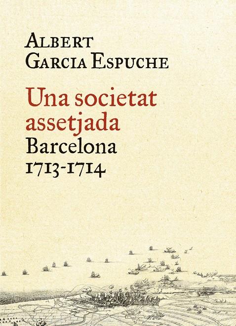 UNA SOCIETAT ASSETJADA. BARCELONA 1713-1714 | 9788497879385 | ALBERT GARCIA ESPUCHE