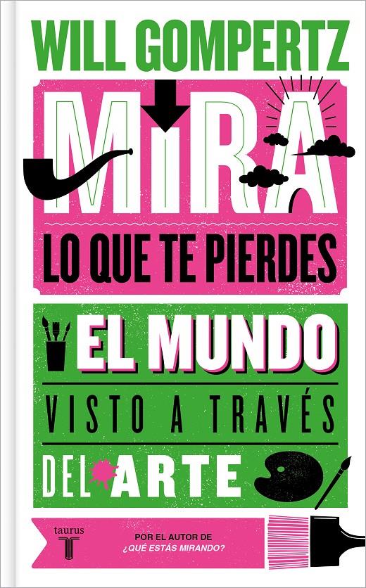 MIRA LO QUE TE PIERDES. EL MUNDO VISTO A TRAVÉS DEL ARTE | 9788430624614 | GOMPERTZ, WILL