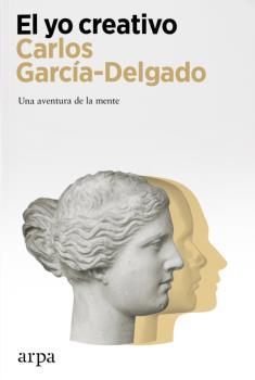 EL YO CREATIVO. UNA AVENTURA DE LA MENTE | 9788418741470 | GARCÍA-DELGADO, CARLOS