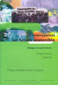 CONSTRUYAMOS UN FUTURO SOSTENIBLE. DIALOGOS DE SUPERVIVENCIA | 9788483233535 | VILCHES, AMPARO / GIL, DANIEL