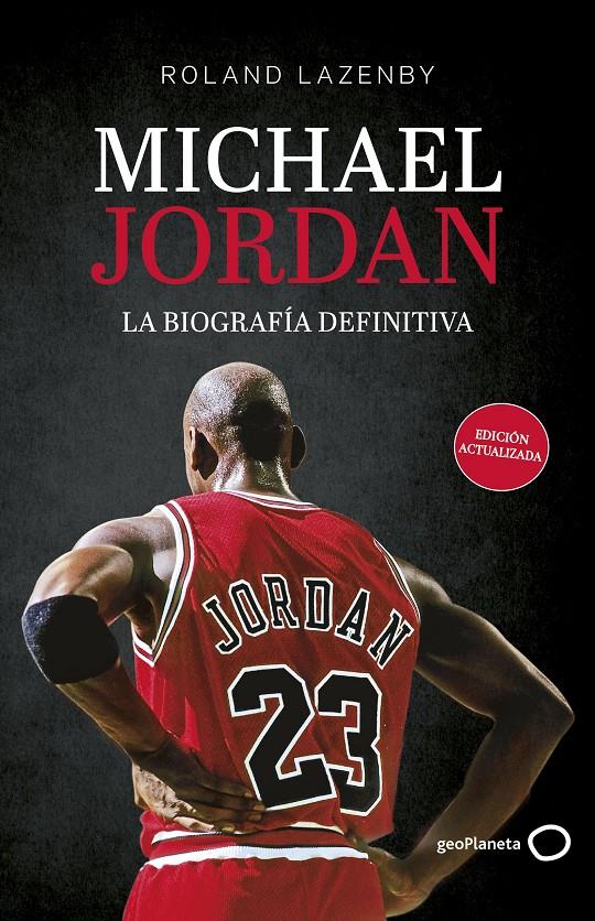 MICHAEL JORDAN. LA BIOGRAFÍA DEFINITIVA (NUEVA PRESENTACIÓN) | 9788408316695 | LAZENBY, ROLAND