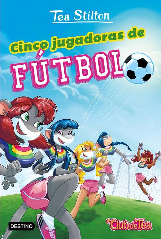 TEA STILTON. CINCO JUGADORAS DE FÚTBOL | 9788408193579 | STILTON, TEA