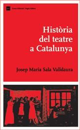 HISTORIA DEL TEATRE A CATALUNYA | 9788497661683 | SALA VALLDAURA, JOSEP MARIA