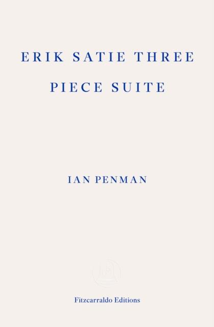 ERIK SATIE THREE PIECE SUITE | 9781804271537 | IAN PENMAN