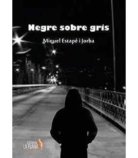 NEGRE SOBRE GRIS | 9788494965302 | ESTAPÉ JORBA, MIQUEL