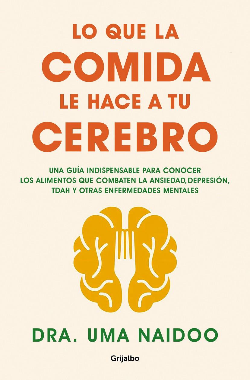 LO QUE LA COMIDA LE HACE A TU CEREBRO. UNA GUÍA INDISPENSABLE PARA CONOCER LOS ALIMENTOS QUE COMBATEN LA ANSIEDAD, LA D | 9788425361449 | NAIDOO, DRA. UMA