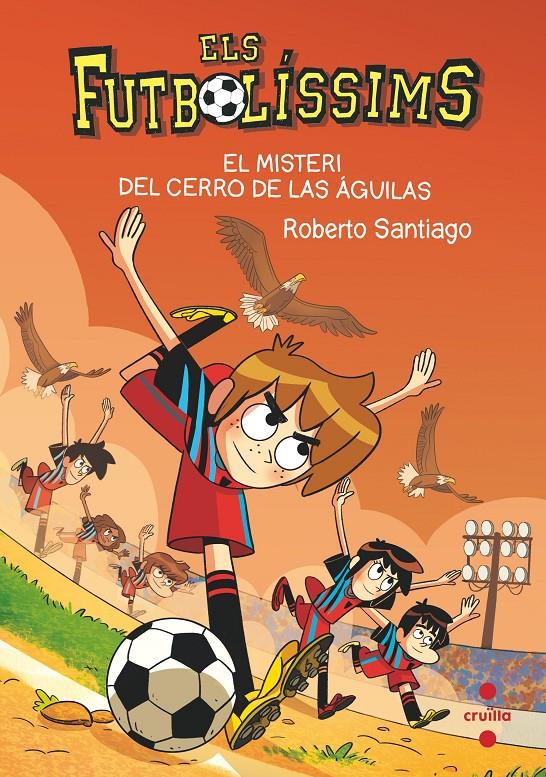 1EL MISTERI DEL CERRO DE LAS AGUILAS. FUTBOLISSIMS 21 | 9788466150699 | SANTIAGO, ROBERTO