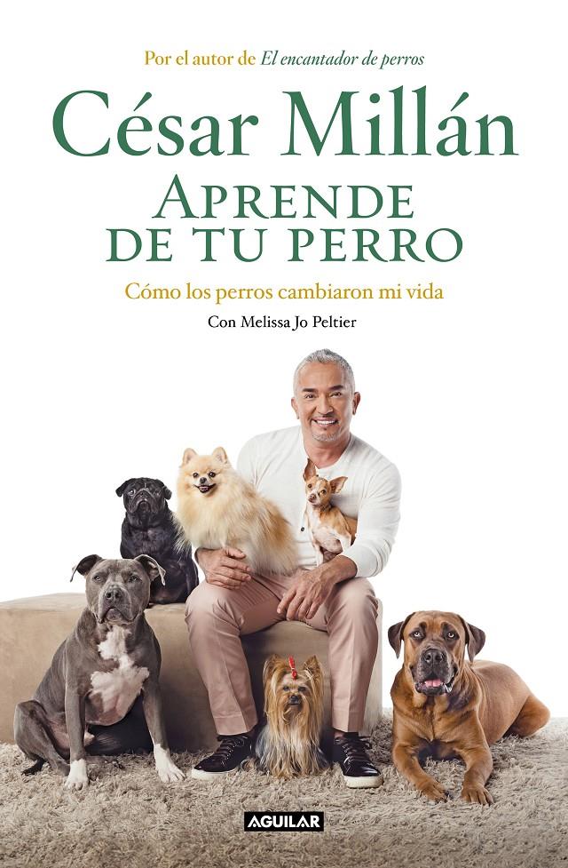 APRENDE DE TU PERRO. CÓMO LOS PERROS CAMBIARON MI VIDA | 9788403518445 | MILLÁN, CÉSAR