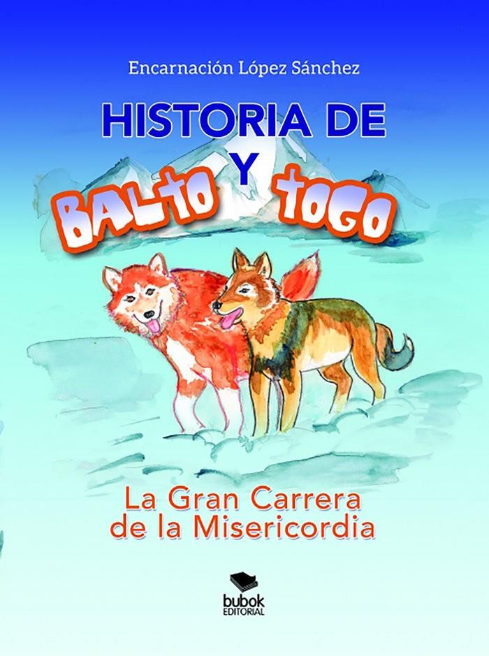 HISTORIA DE BALTO Y TOGO - LA GRAN CARRERA DE LA MISERICORDIA | 9788468559643 | LÓPEZ, ENCARNACIÓN