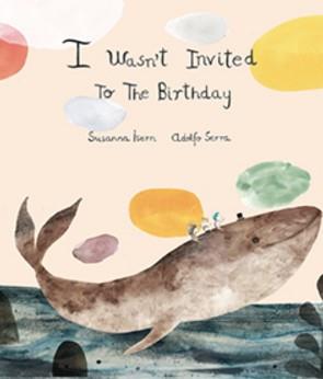 I WASN'T INVITED TO THE BIRTHDAY | 9788494444647 | SUSANNA ISERN Y ADOLFO SERRA