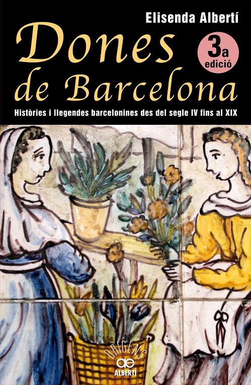 DONES DE BARCELONA, HISTÒRIES I LLEGENDES BARCELONINES DEL SEGLE IV FINS AL XIX | 9788472460928 | ALBERTÍ I CASAS, ELISENDA