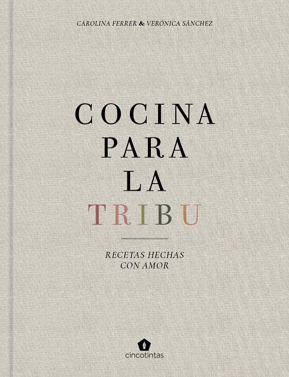 COCINA PARA LA TRIBU. RECETAS HECHAS CON AMOR | 9788416407996 | FERRER SAMPERE, CAROLINA/SÁNCHEZ MANCEBO, VERÓNICA