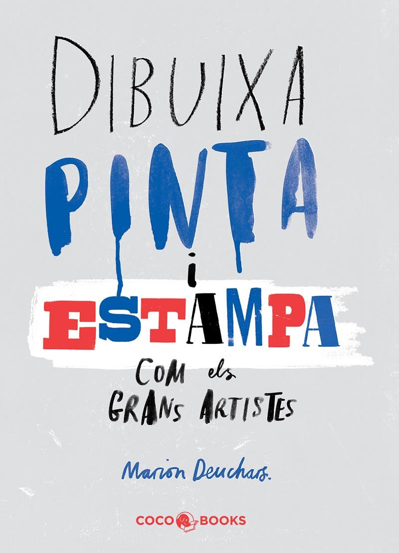 DIBUIXA, PINTA I ESTAMPA COM ELS GRANS ARTISTES | 9788494316654 | DEUCHARS, MARION