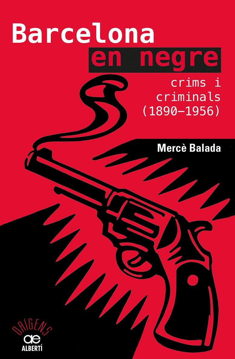 BARCELONA EN NEGRE. CRIMS I CRIMINALS (1890-1956) | 9788472461734 | BALADA TINTORÉ, MERCÈ