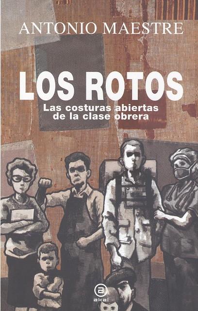 LOS ROTOS. LAS COSTURAS ABIERTAS DE LA CLASE OBRERA | 9788446051251 | MAESTRE HERNÁNDEZ, ANTONIO