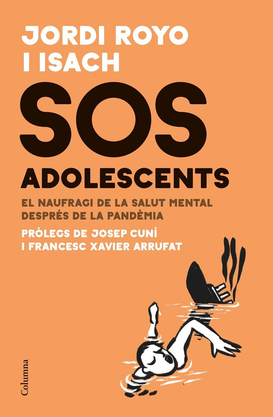 SOS ADOLESCENTS. EL NAUFRAGI DE LA SALUT MENTAL DESPRÉS DE LA PANDÉMIA | 9788466429511 | ROYO ISACH, JORDI