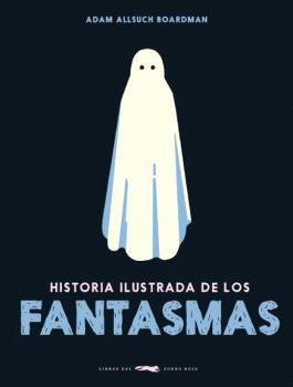 HISTORIA ILUSTRADA DE LOS FANTASMAS | 9788412570656 | ALLSUCH BOARDMAN, ADAM