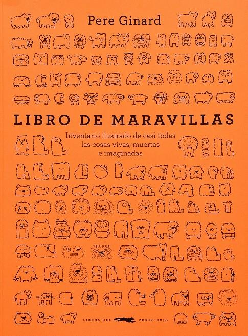 LIBRO DE MARAVILLAS. INVENTARIO ILUSTRADO DE CASI TODAS LAS COSAS VIVAS, MUERTAS E IMAGINADAS | 9788412674804 | GINARD, PERE