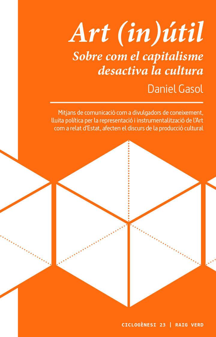 ART (IN)ÚTIL. SOBRE COM EL CAPITALISME DESACTIVA LA CULTURA | 9788417925116 | GASOL, DANIEL