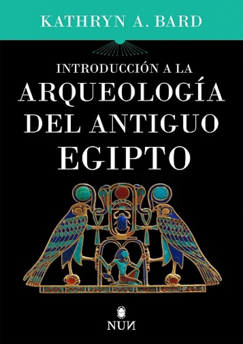 INTRODUCCIÓN A LA ARQUEOLOGÍA DEL ANTIGUO EGIPTO | 9788415462828 | BARD, KATHRYN A.