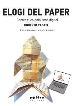 ELOGI DEL PAPER. CONTRA EL COLONIALISME DIGITAL | 9788418580604 | CASATI, ROBERTO