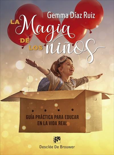 LA MAGIA DE LOS NIÑOS. GUÍA PRÁCTICA PARA EDUCAR EN LA VIDA REAL | 9788433031723 | DÍAZ RUIZ, GEMMA