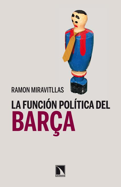 LA FUNCIÓN POLÍTICA DEL BARÇA | 9788483197967 | MIRAVITLLAS, RAMÓN