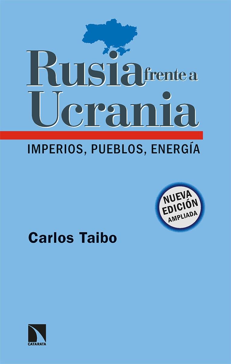 RUSIA FRENTE A UCRANIA. IMPERIOS, PUEBLOS, ENERGÍA | 9788413524092 | TAIBO ARIAS, CARLOS