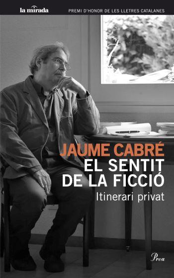 EL SENTIT DE LA FICCIÓ. ITINERARI PRIVAT | 9788482568706 | CABRÉ, JAUME
