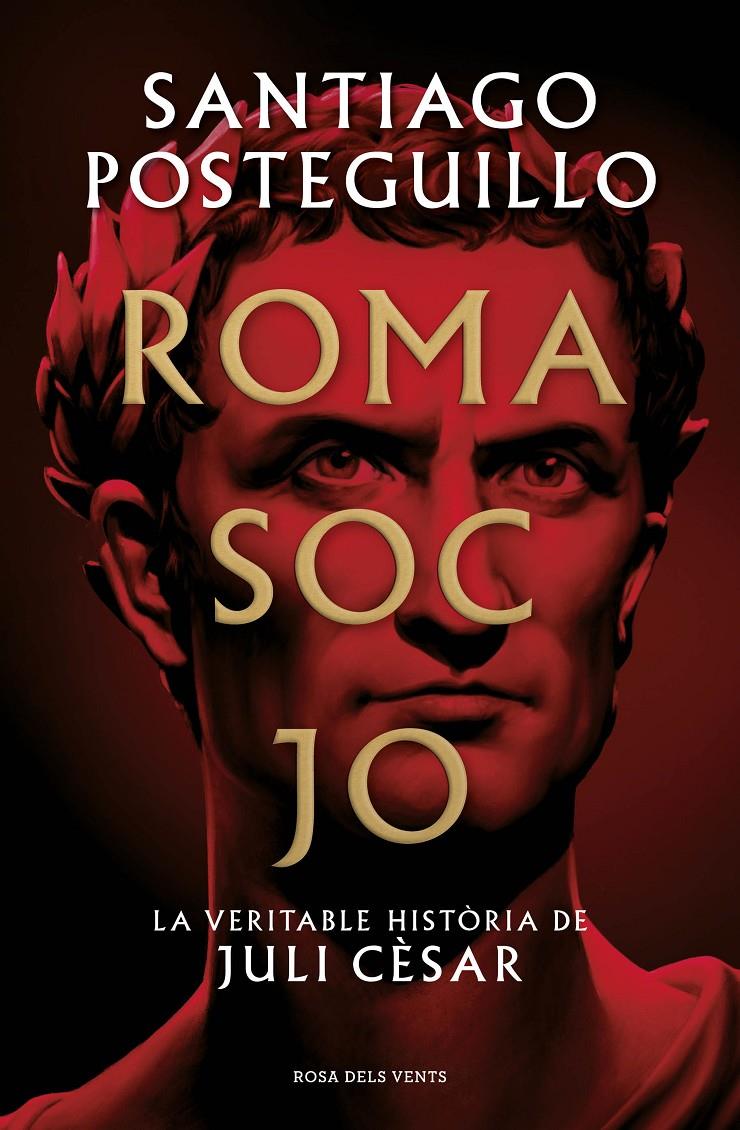 ROMA SOC JO. LA VERITABLE HISTÒRIA DE JULI CÈSAR | 9788418062001 | POSTEGUILLO, SANTIAGO