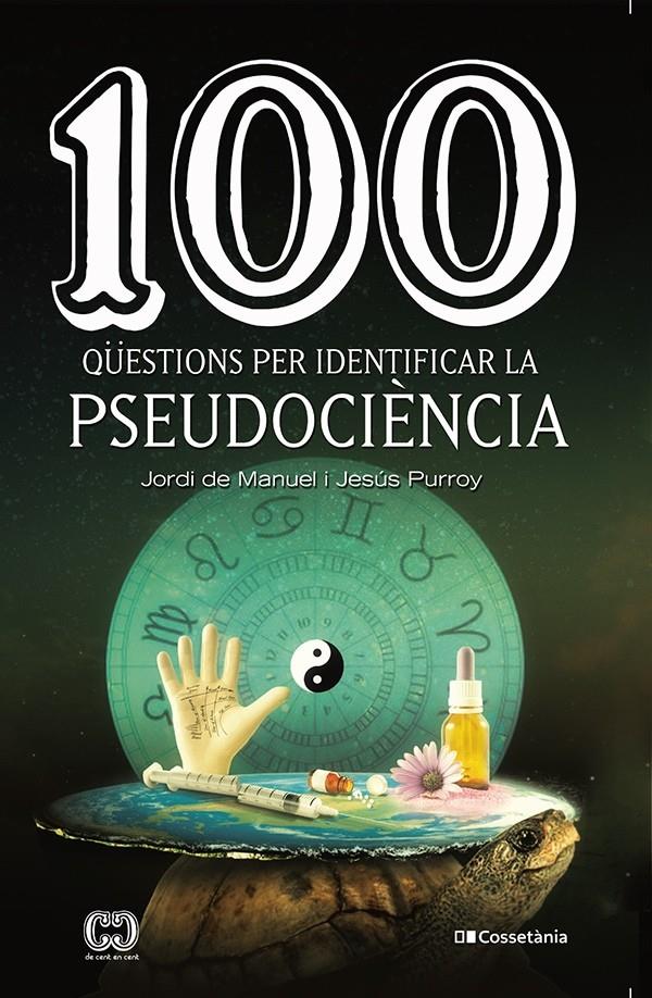 100 QÜESTIONS PER IDENTIFICAR LA PSEUDOCIÈNCIA | 9788413560243 | PURROY VÁZQUEZ , JESÚS/DE MANUEL I BARRABÍN, JORDI