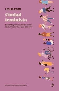CIUDAD FEMINISTALA LUCHA POR EL ESPACIO EN UN MUNDO DISEÑADO POR HOMBRES | 9788418684005 | LESLIE KERN
