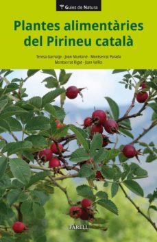 PLANTES ALIMENTARIES DEL PIRINEU CATALA | 9788417116675 | TERESA GARNATJE, JOAN MUNTANÉ, MONTSERRAT PARADA
